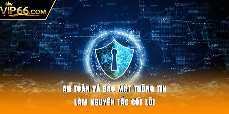 An toàn và bảo mật thông tin làm nguyên tắc cốt lõi