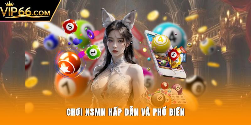 Chơi XSMN hấp dẫn và phổ biến