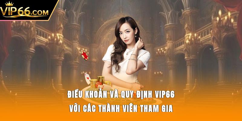 Điều khoản và quy định Vip66 với các thành viên tham gia