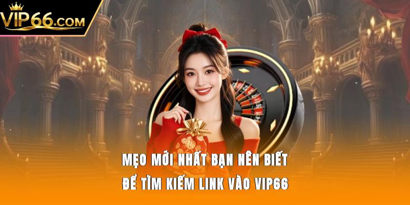 Mẹo mới nhất bạn nên biết để tìm kiếm link vào Vip66 